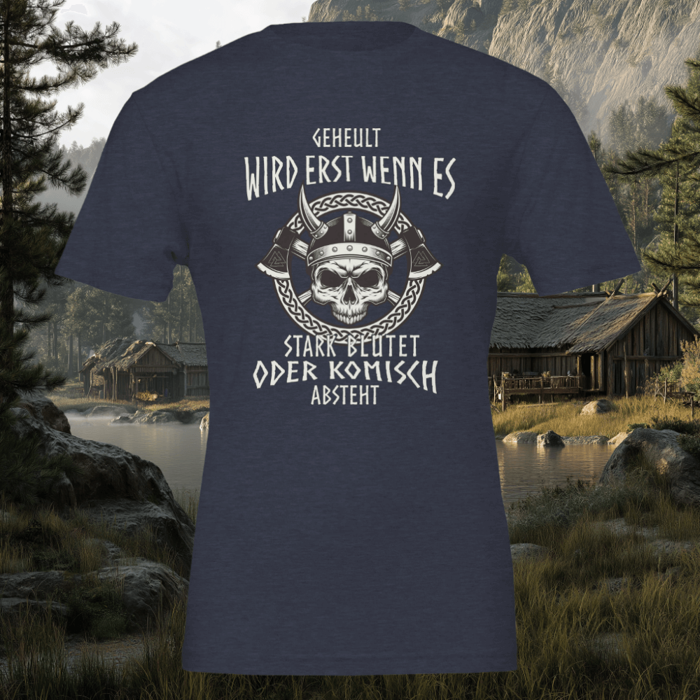 Geheult wird erst wenn es stark Blutet - Wikinger T-Shirt