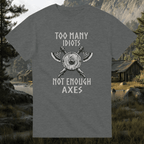 To many Idiots not enough Axes T-Shirt